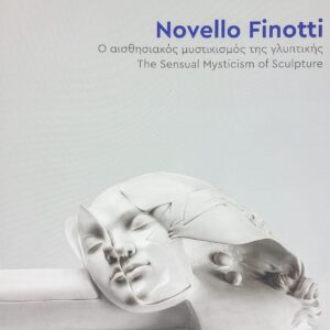 Novello Finotti Ο αισθησιακός μυστικισμός της γλυπτικής The Sensual Mysticism of Sclulpture